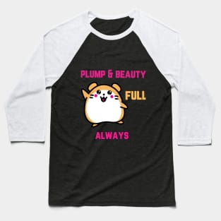 plump $ beauty full, always Baseball T-Shirt